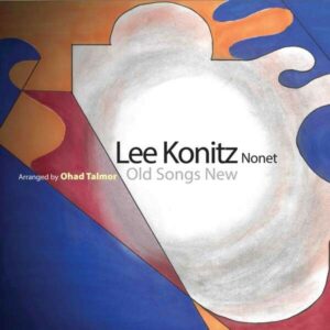Old Songs New - Lee Konitz Nonet