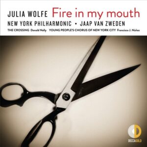 Julia Wolfe: Fire In My Mouth - Jaap van Zweden
