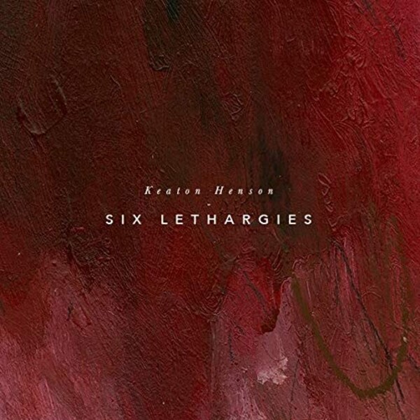 Six Lethargies - Keaton Henson