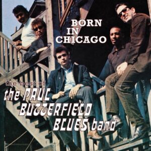 Born In Chicago - The Paul Butterfield Blues Band
