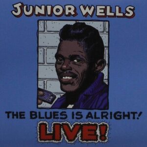 Blues Is Alright - Junior Wells