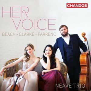 Her Voice: Piano Trios by Amy Beach, Louise Farrenc and Rebecca Clarke - Neave Trio