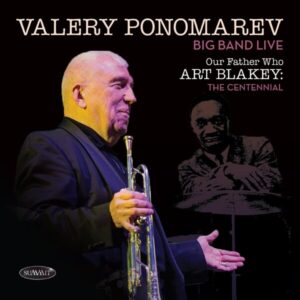 Our Father Who Art Blakey: The Centennial - Valery Ponomarev Big Band