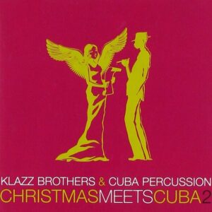 Christmas Meets Cuba 2 - Klazz Brothers & Cuba Percussion