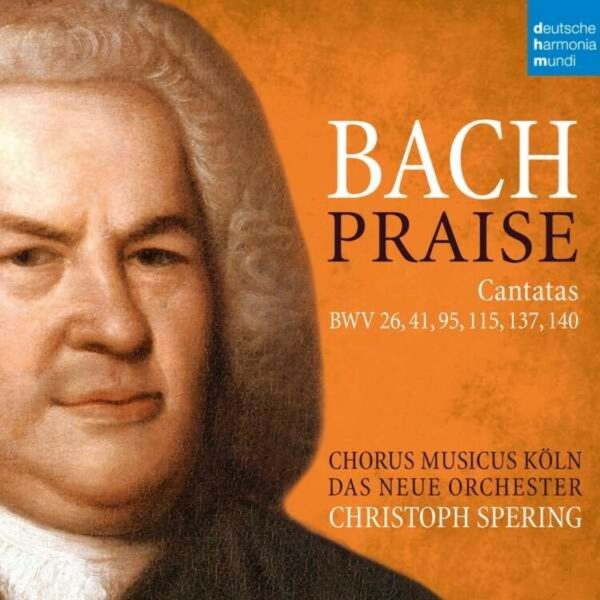 Bach: Praise,  Cantatas BWV 26,41,95,115,137,140 - Christoph Spering