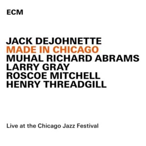 Made In Chicago: Live At The Chicago Jazz Festival 2013 - Jack DeJohnette