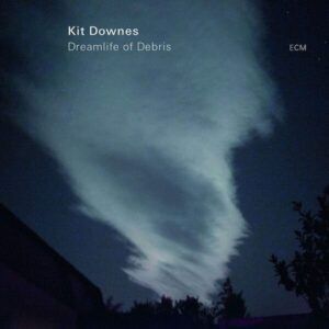 Dreamlife Of Debris - Kit Downes