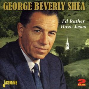 I'd Rather Have Jesus - George Berverly Shea