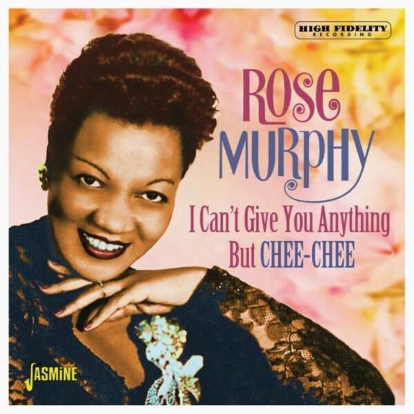 I Can't Give You Anything But Chee-Chee - Rose Murphy