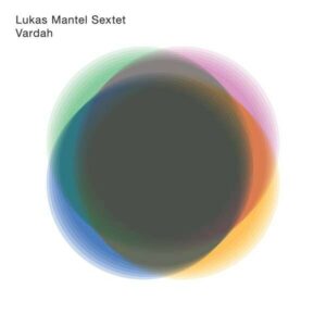 Vardah - Lukas Mantel Sextet