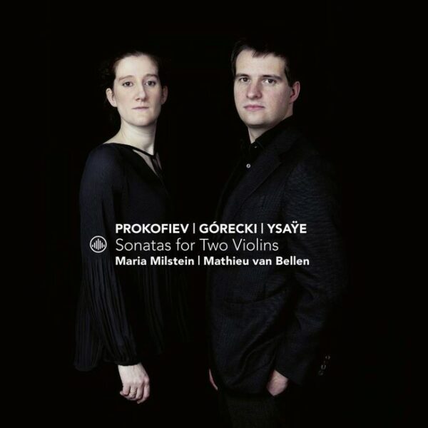 Ysaye / Gorecki / Prokofiev: Sonatas For Two Violins - Maria Milstein & Mathieu Van Bellen