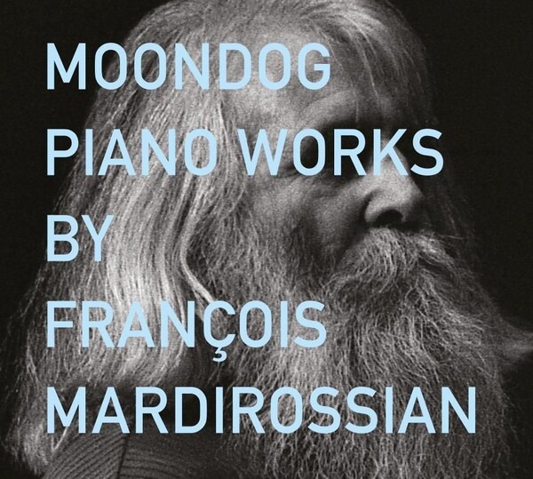 Moondog: Piano Works - François Mardirossian