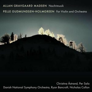 Gudmundsen-Holmgreen: For Violin And Orchestra / Madsen: Nachtmusik - Christina Astrand