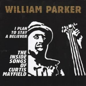 I Plan To Stay A Believer - William Parker