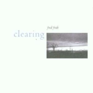 Clearing - Fred Frith
