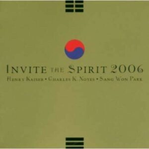 Invite The Spirit 2006 - Henry Kaiser