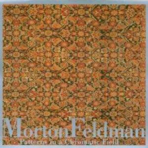 Patterns In A Chromatic Field - Morton Feldman