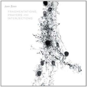 Fragmentations, Prayers And Interjections - John Zorn