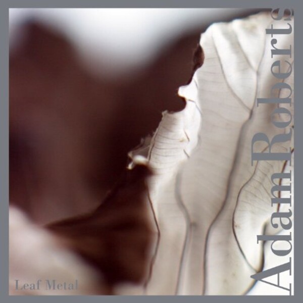Leaf Metal - Adam Roberts