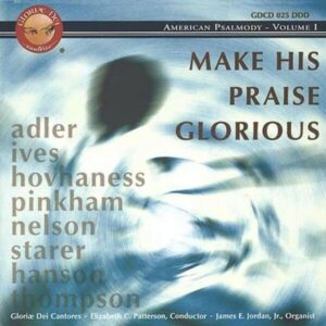 Make His Praise Glorious - Gloria Dei Cantores