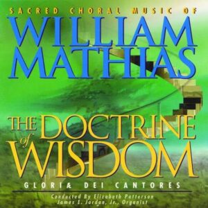 Mathias: The Doctrine Of Wisdom - Gloria Dei Cantores