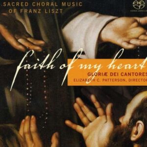 Liszt: Faith Of My Heart - Gloria Dei Cantores