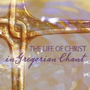 The Life Of Christ - Gloria Dei Cantores