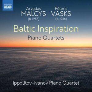 Peteris Vasks / Arvydas Malcys: Piano Quartets, Baltic Inspiration - Ippolitov-Ivanov Piano Quartet