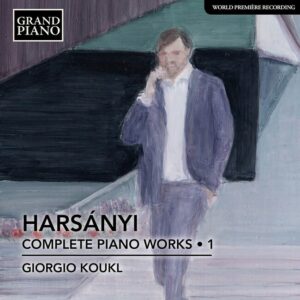 Tibor Harsanyi: Complete Piano Works Vol. 1 - Giorgio Koukl