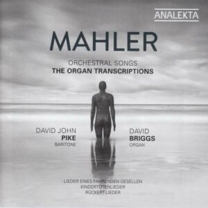 Gustav Mahler: Orchestral Songs (The Organ Transcriptions) - David John Pike