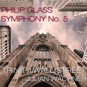 Philip Glass: Symphony No.5 - Trinity Wall Street