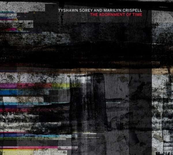 The Adornment Of Sound - Tyshawn Sorey & Marilyn Crispell