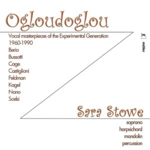 Ogloudoglou: Vocal Masterpieces Of The Experimenta - Sara Stowe