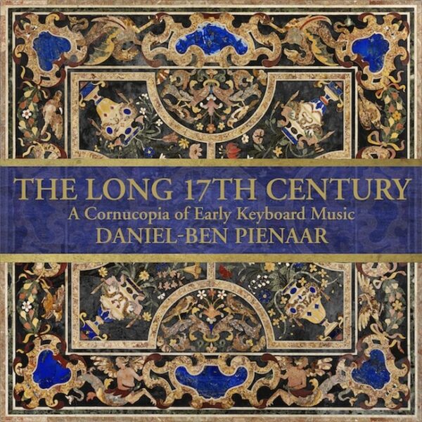 The Long 17th Century: A Cornucopia of Early Keyboard Music - Daniel-Ben Pienaar
