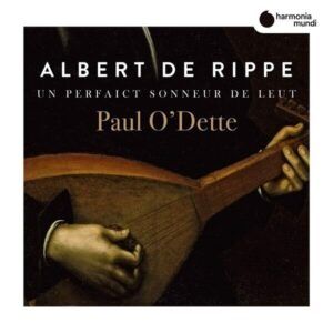 Albert De Rippe: Un Perfaict Sonneur de Leut, Works For Lute - Paul Odette