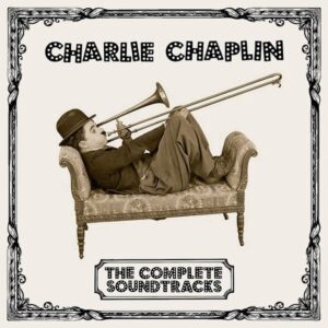 The Complete Soundtracks - Charlie Chaplin