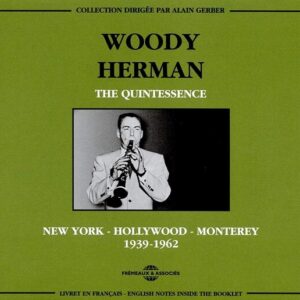 The Quintessence 1939-1962 (New York - Hollywood - Monterey) - Woody Herman