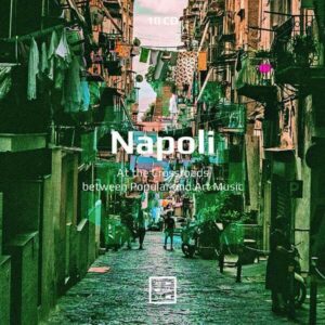 Napoli. At The Crossroads Between Popular And Art Music