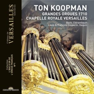 Bach, J.S. - Clerembault - Couperin - Daquin: Grandes Orgues 1710 Chapelle Royale Versailles - Ton Koopman