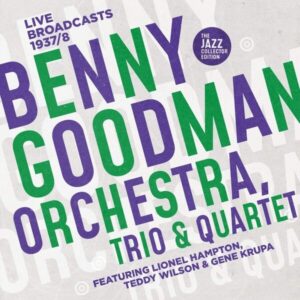 Benny Goodman Orchestra,Trio & Quartet: Live Broadcasts 1937-38
