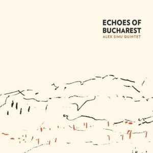 Echoes Of Bucharest - Alex Simu Quintet