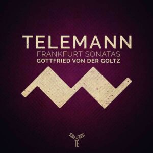 Telemann: Frankfurt Violin Sonatas - Gottfried Von Der Goltz