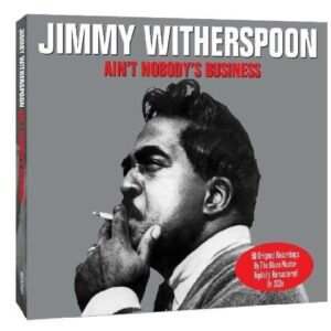 Ain't Nobody's Business - Jimmy Witherspoon