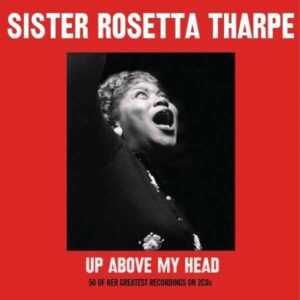 Up Above My Head - Sister Rosetta Tharpe