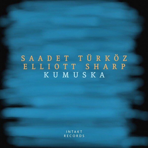 Kumuska - Saadet Türköz & Elliott Sharp