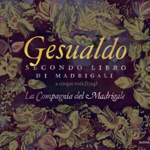 Carlo Gesualdo: Secondo Libro Di Madrigali - La Compagnia Del Madrigale