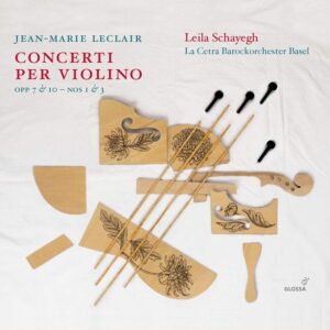 Jean-Marie Leclair: Concerti Per Violino Op. 7 Nos 1 & 3 & Op.10 Nos 1 & 3 - Leila Schayegh