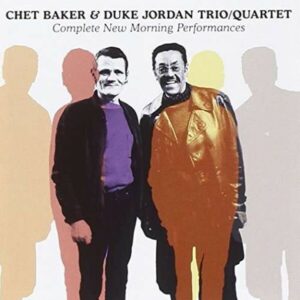 Complete New Morning Performances - Chet Baker & Jordan Duke