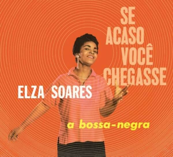 Se Acaso Vocj Chegasse / A Bossa Negra - Elza Soares