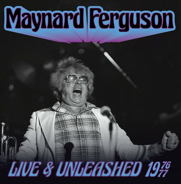 Live & Unleashed 1976-77 - Maynard Ferguson